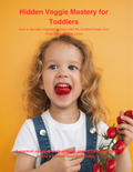 Hidden Veggie Mastery for Toddlers — Picky Eater Recipes & Sensory Feeding Guide for Parents